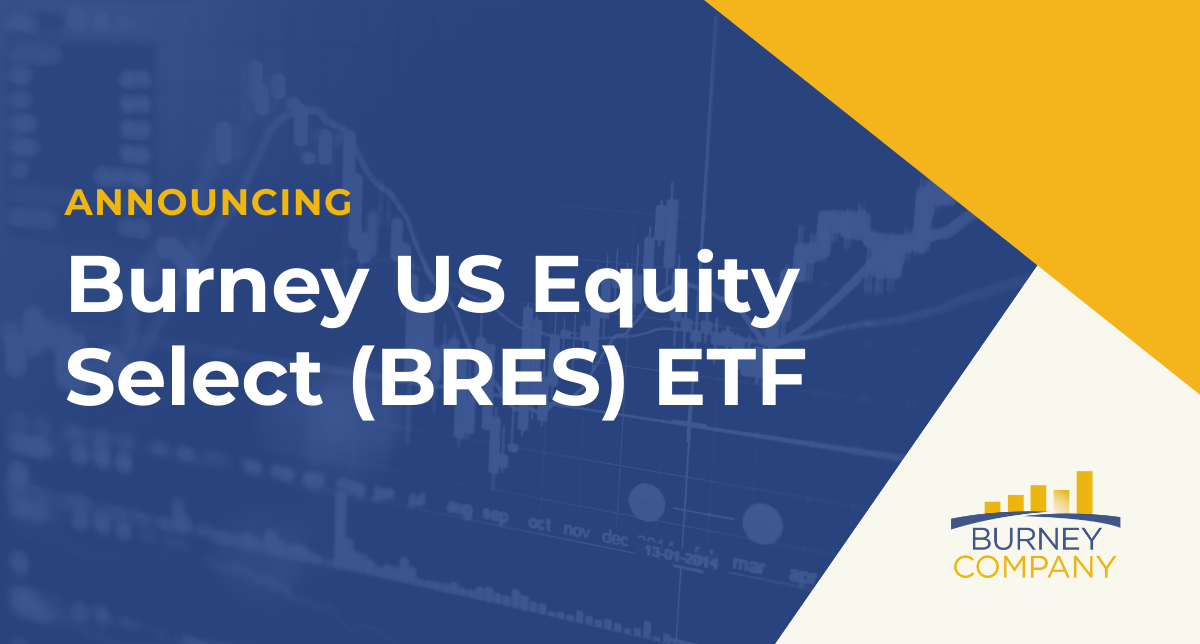 Burney Company Launches Second ETF: Burney U.S. Equity Select ETF (BRES)